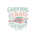 GARDENING COUNTS AS THERAPY