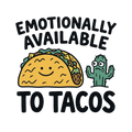 EMOTIONALLY AVAILABLE TO TACOS