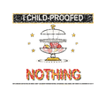I CHILD-PROOFED NOTHING