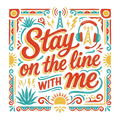 Stay on the line WITH me