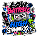 LOW BATTERY HIGH STANDARDS