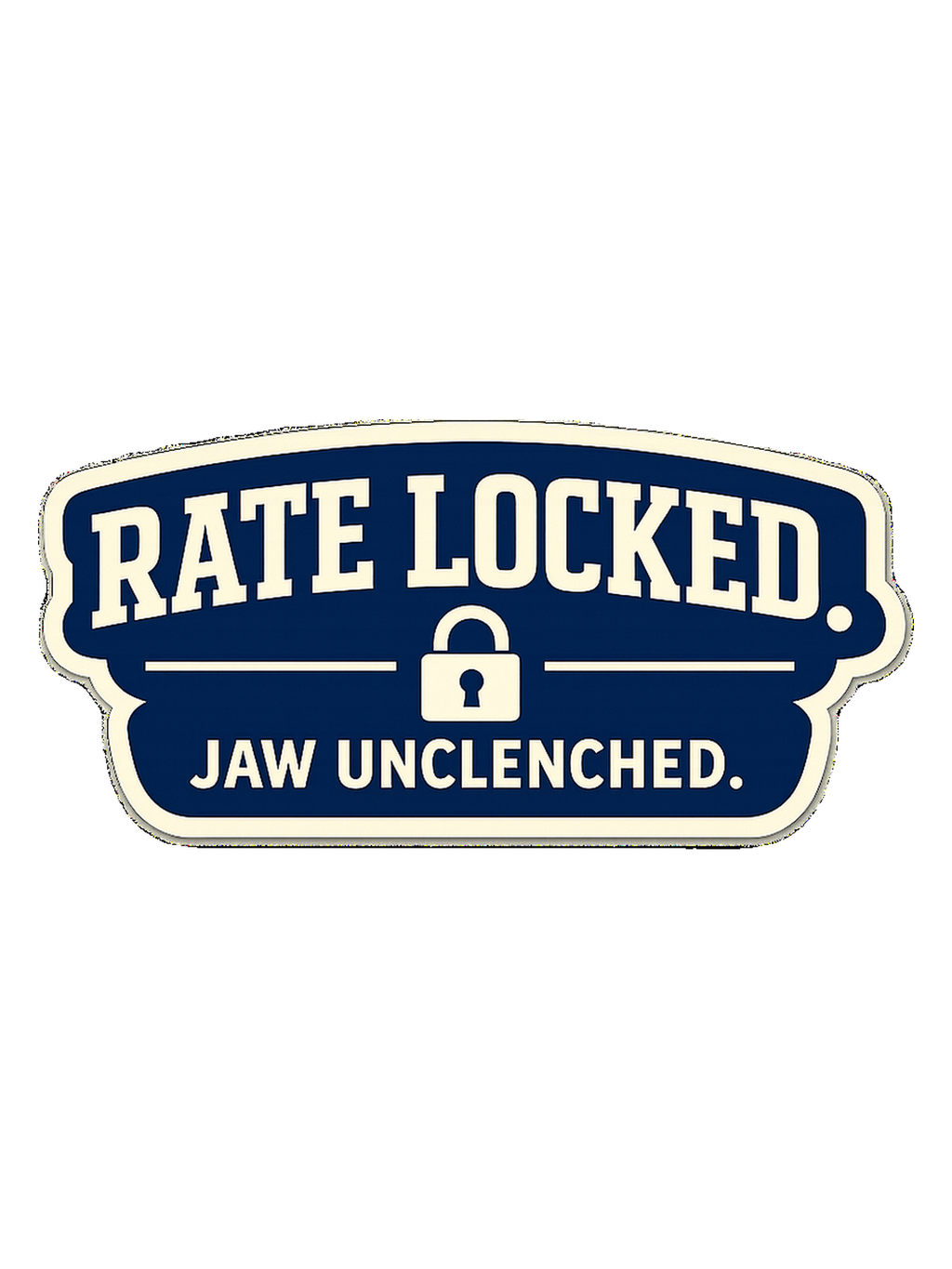 RATE LOCKED. JAW UNCLENCHED.