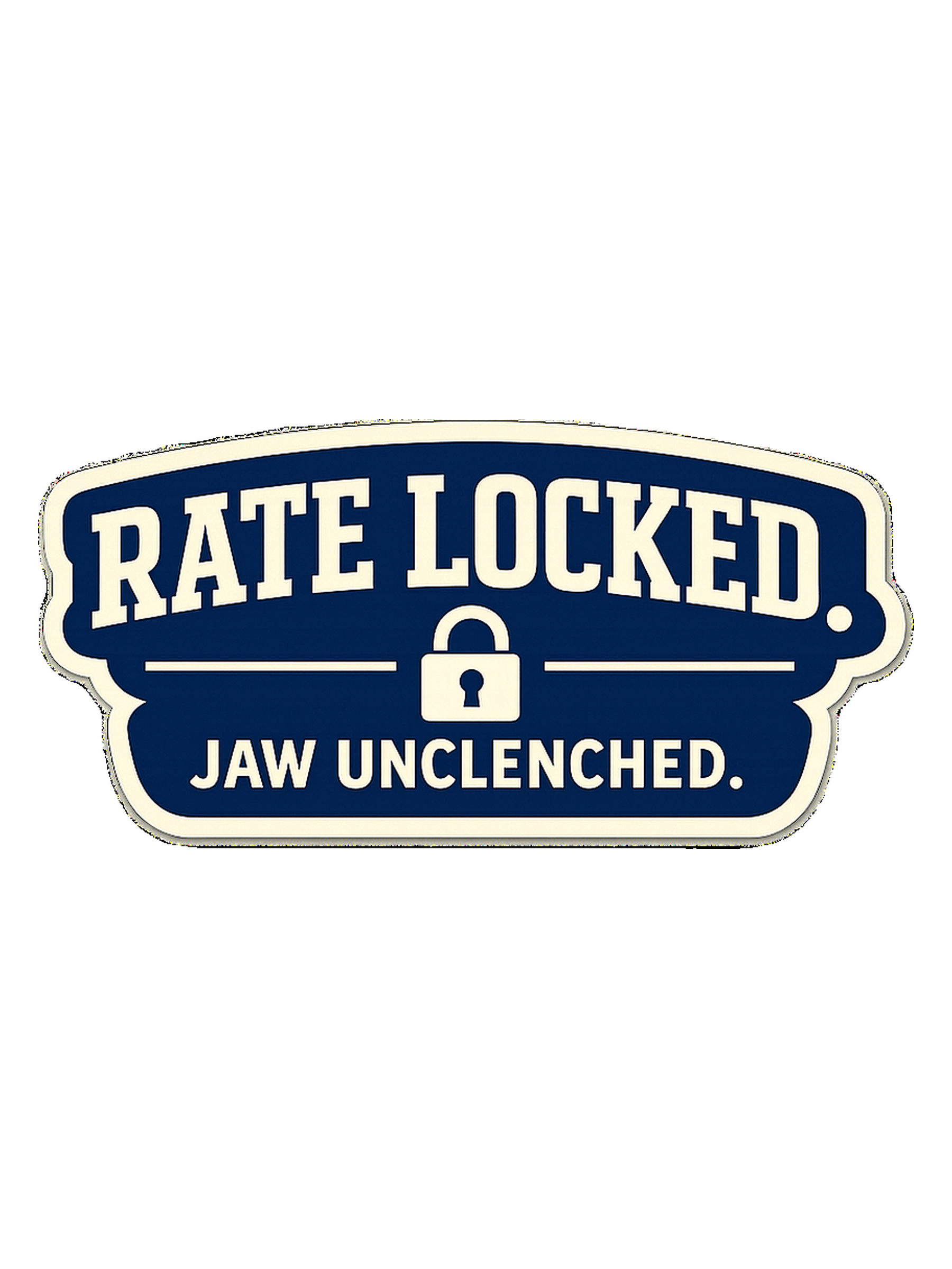 RATE LOCKED. JAW UNCLENCHED.