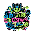 TOO WEIRD TO DESPAWN