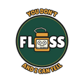 YOU DON'T FLOSS AND I CAN TELL