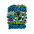 STUBBORN IS A BREED STANDARD