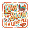 LOW AND SLOW IS A LIFESTYLE