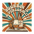 BOURBON IS A PERSONALITY