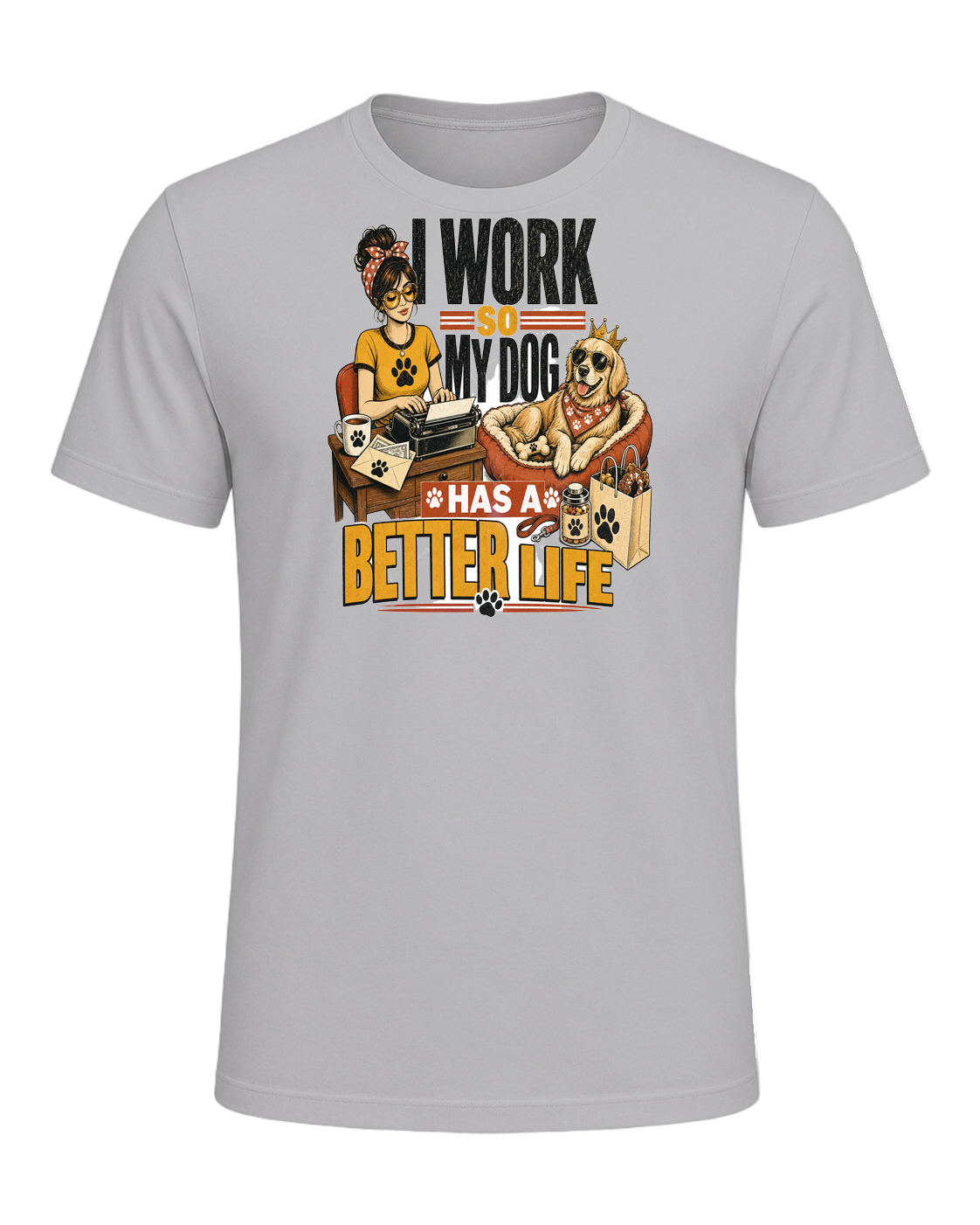 I WORK SO MY DOG HAS A BETTER LIFE — Athletic Heather