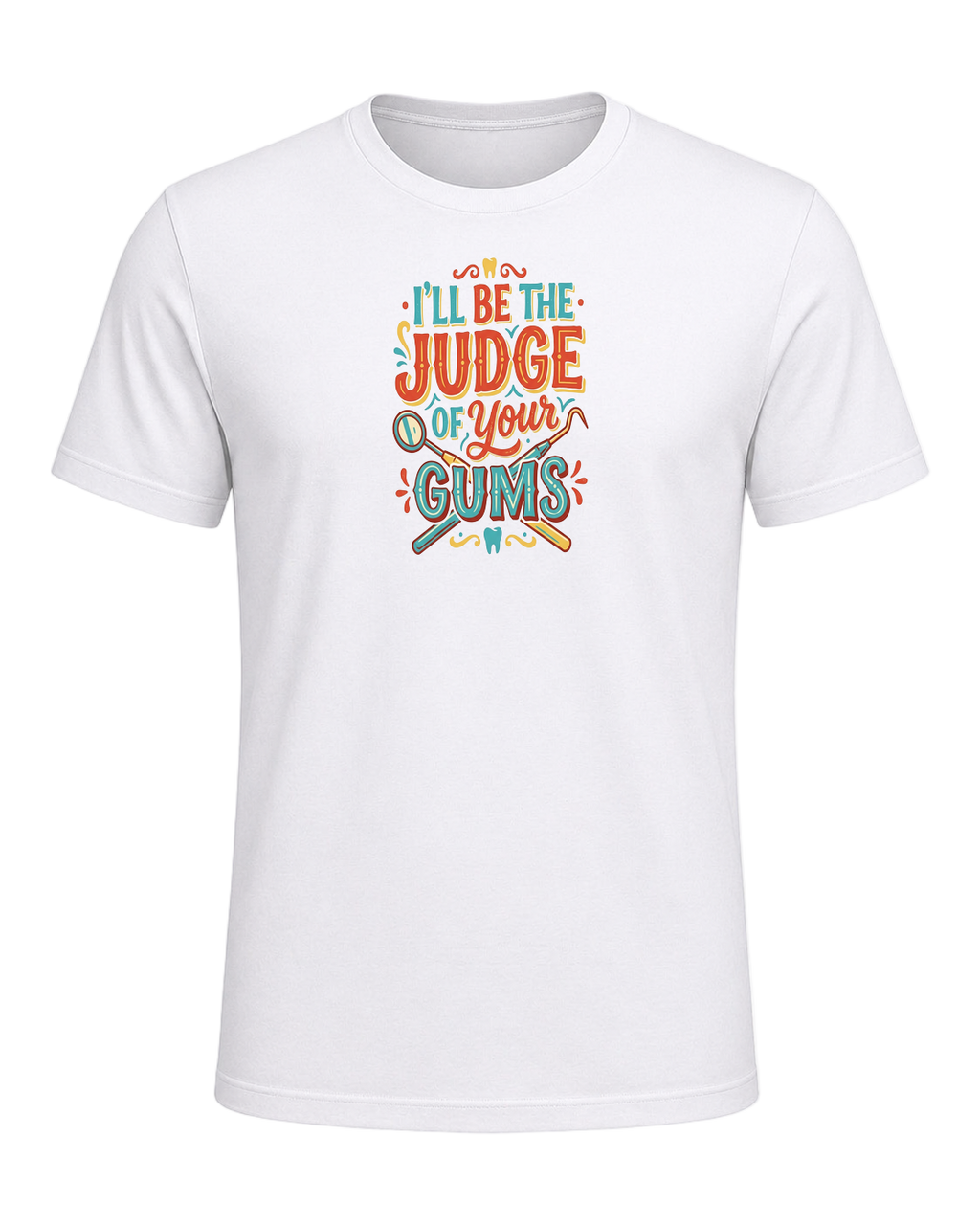 I'll be the judge of your gums — White