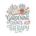 GARDENING COUNTS AS THERAPY