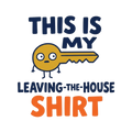 THIS IS MY LEAVING-THE-HOUSE SHIRT