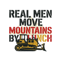 Real men move mountains by lunch