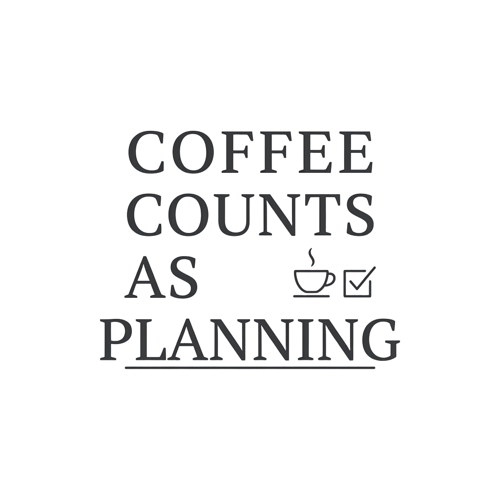 coffee counts as planning