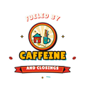 FUELED BY CAFFEINE AND CLOSINGS