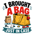 I BROUGHT A BAG JUST IN CASE