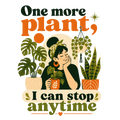 One more plant, I can stop anytime
