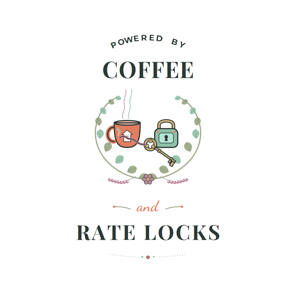POWERED BY COFFEE AND RATE LOCKS