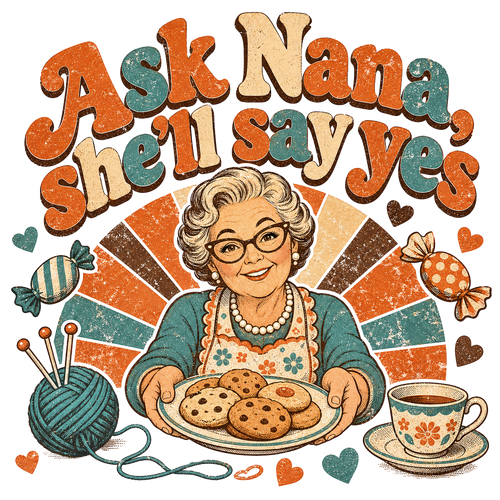Ask Nana, she'll say yes
