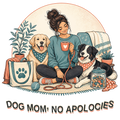 DOG MOM, NO APOLOGIES