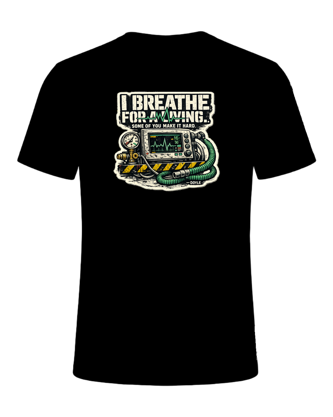 I Breathe For A Living. Some Of You Make It Hard. Tee — Black