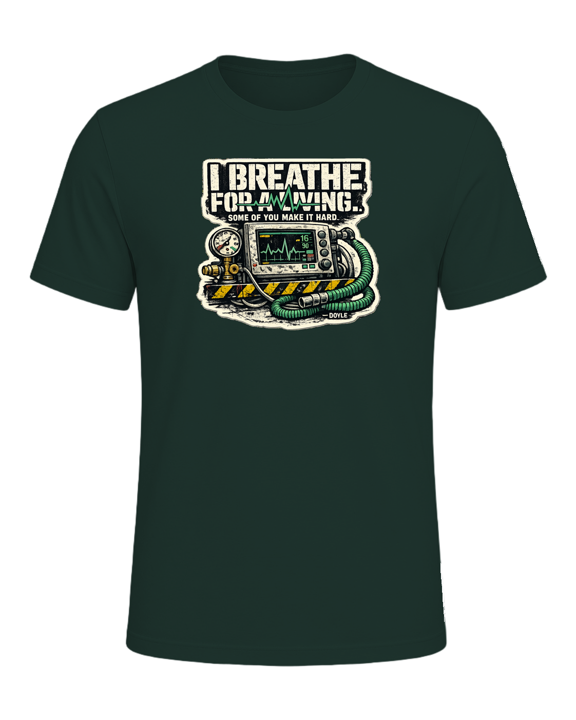 I Breathe For A Living. Some Of You Make It Hard. Tee — Forest