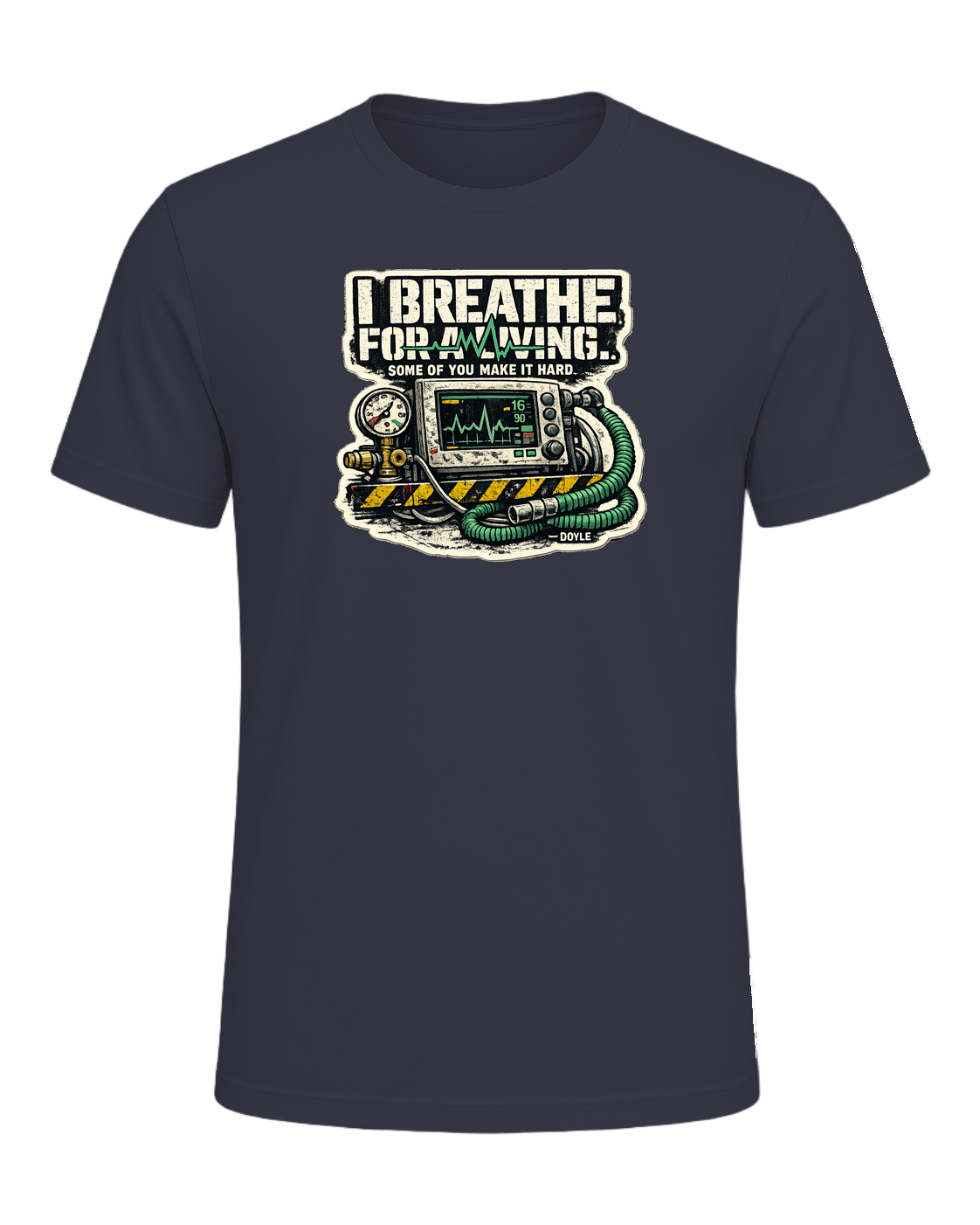 I Breathe For A Living. Some Of You Make It Hard. Tee — Heather Midnight Navy