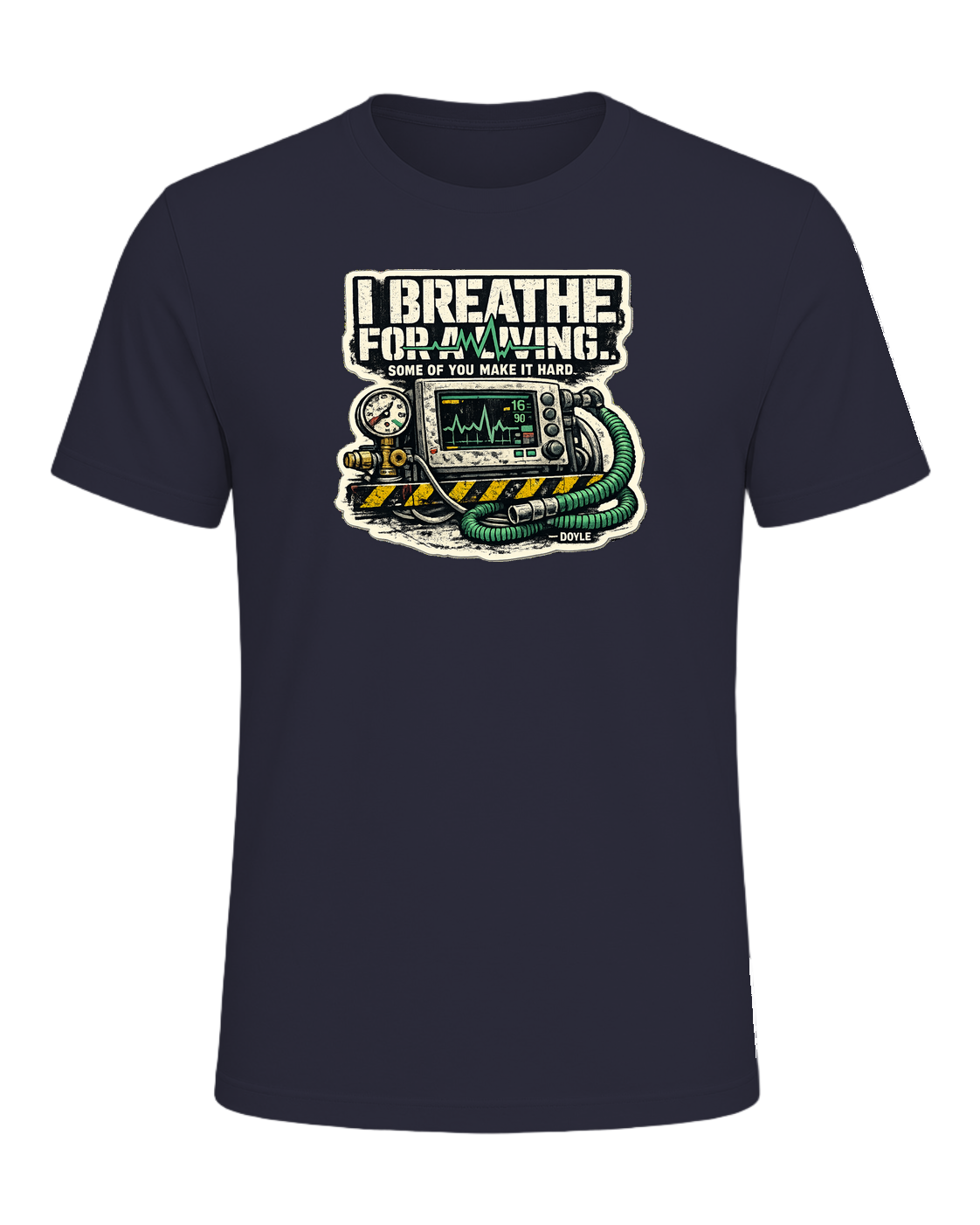 I Breathe For A Living. Some Of You Make It Hard. Tee — Heather Navy