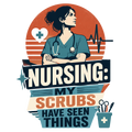 NURSING: MY SCRUBS HAVE SEEN THINGS