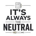 IT'S ALWAYS THE NEUTRAL