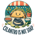 CILANTRO IS NOT SOAP