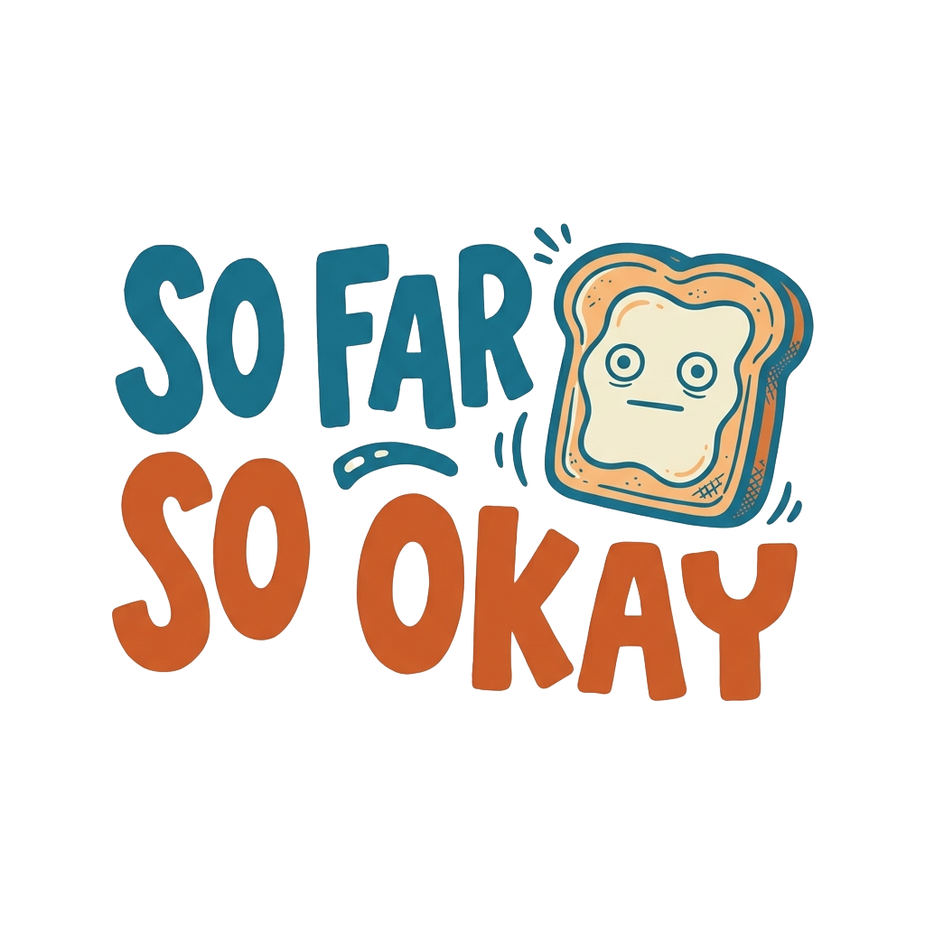 SO FAR SO OKAY