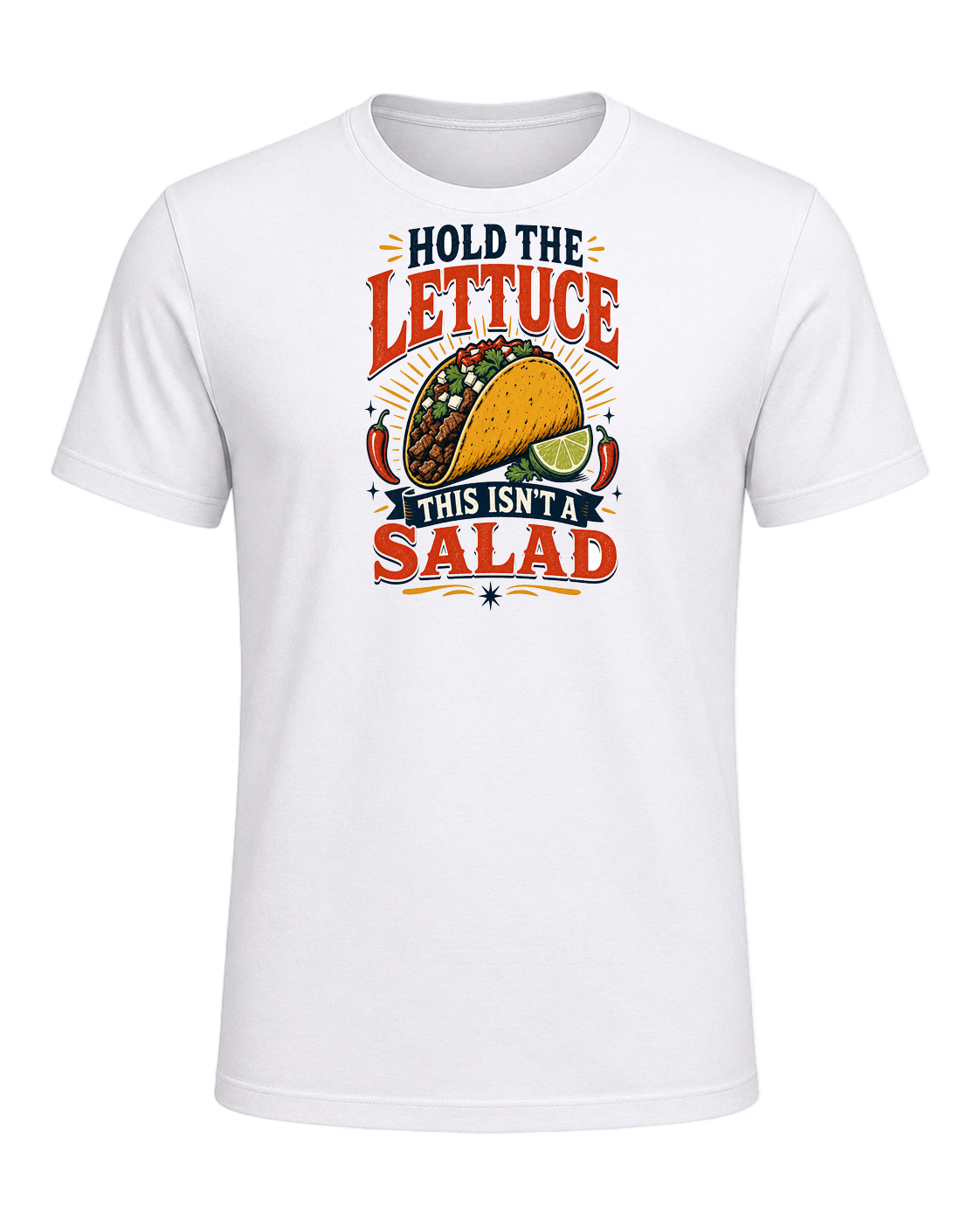 HOLD THE LETTUCE THIS ISN'T A SALAD — White