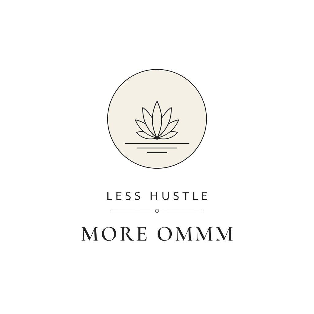 LESS HUSTLE MORE OMMM