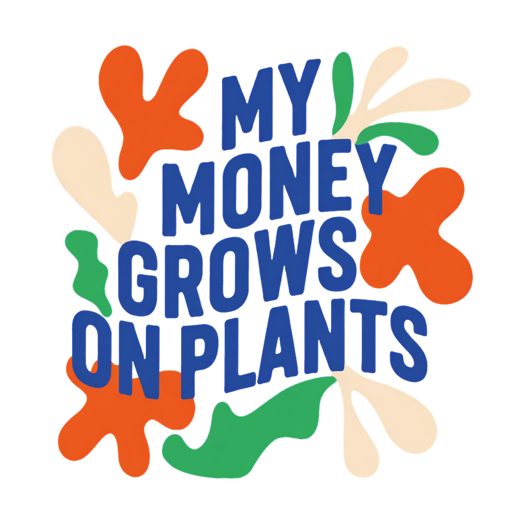 my money grows on plants