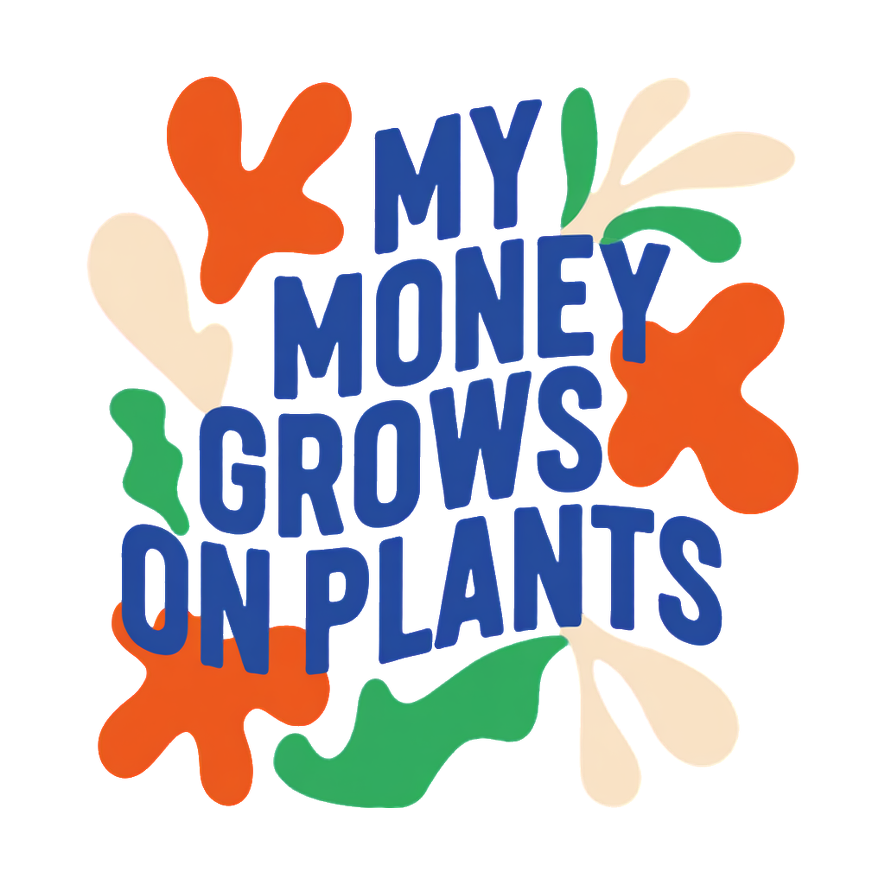my money grows on plants