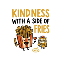 KINDNESS WITH A SIDE OF FRIES