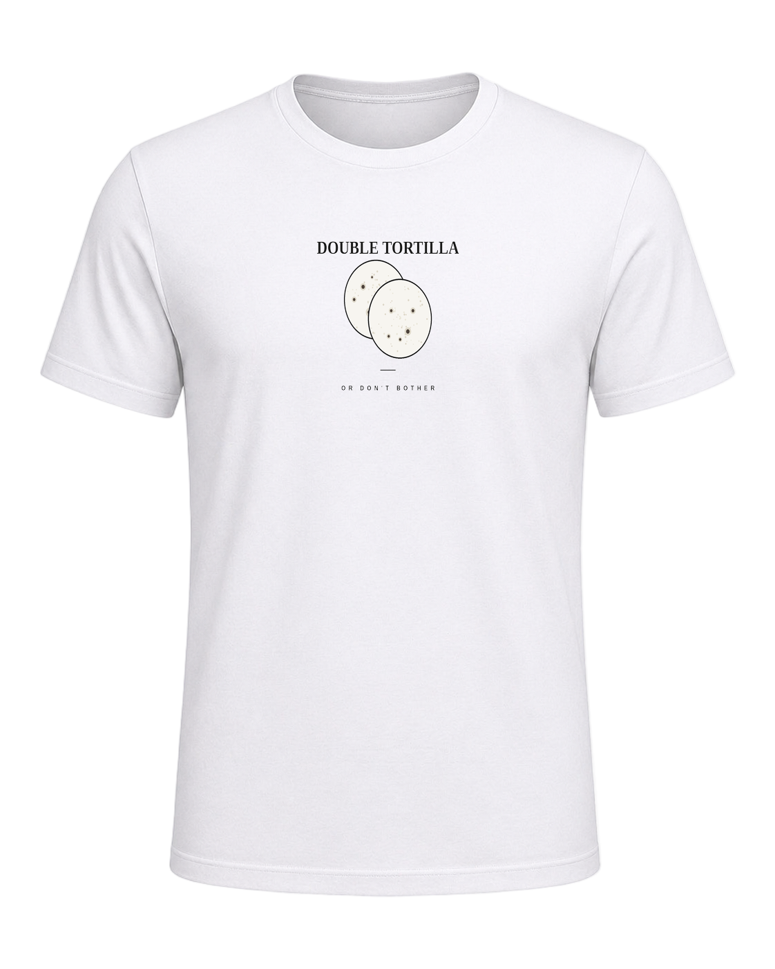 DOUBLE TORTILLA OR DON'T BOTHER — White