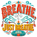 BREATHE, JUST BREATHE