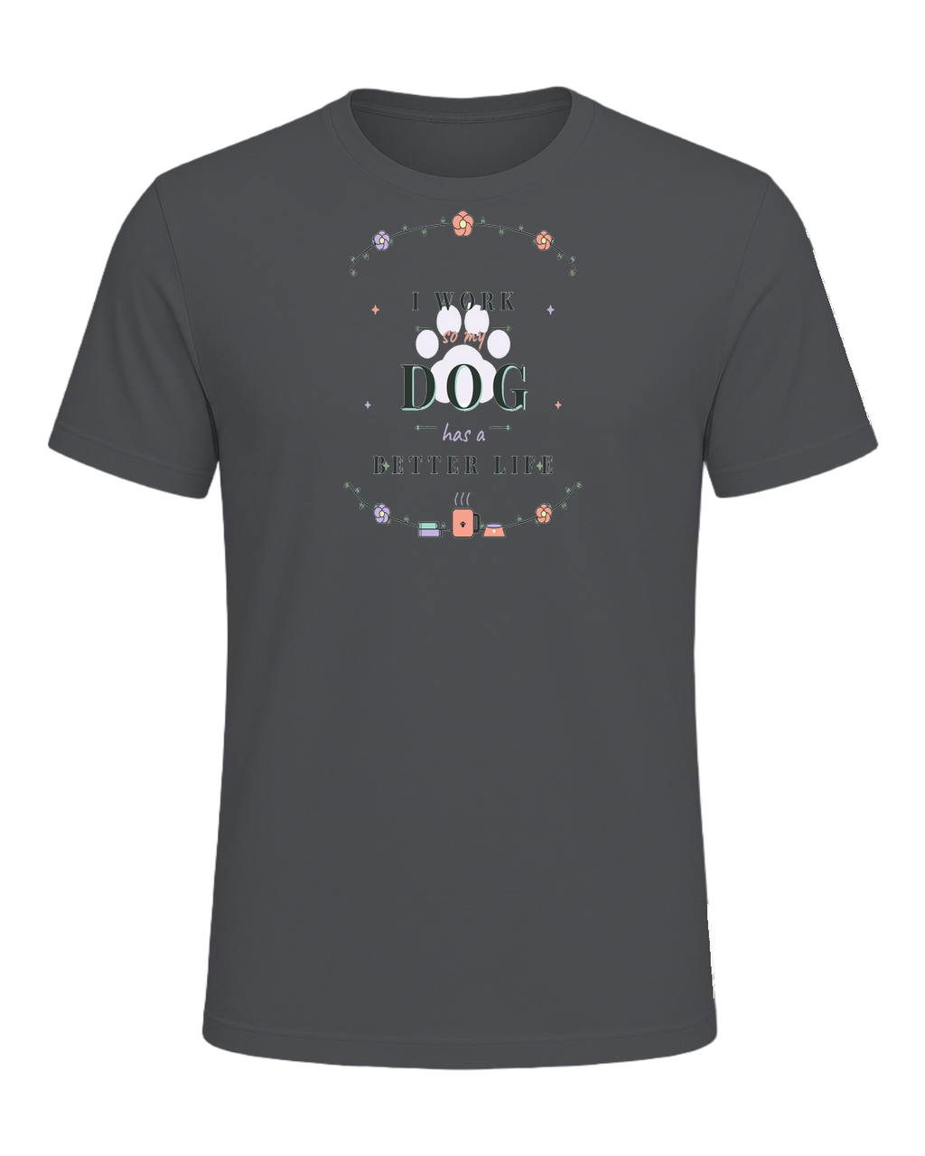 I WORK SO MY DOG HAS A BETTER LIFE — Asphalt
