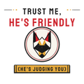 Trust Me, He's Friendly (He's Judging You)
