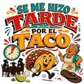 SE ME HIZO TARDE POR EL TACO