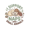I SUPPORT NAPS AND SMALL ANIMALS