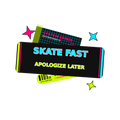 SKATE FAST APOLOGIZE LATER