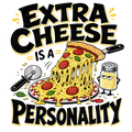 EXTRA CHEESE IS A PERSONALITY