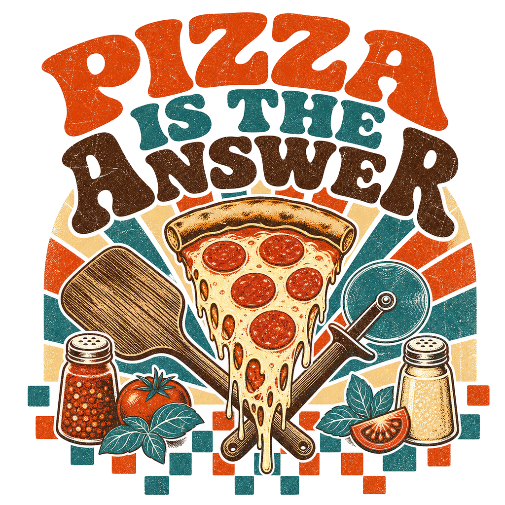 PIZZA IS THE ANSWER