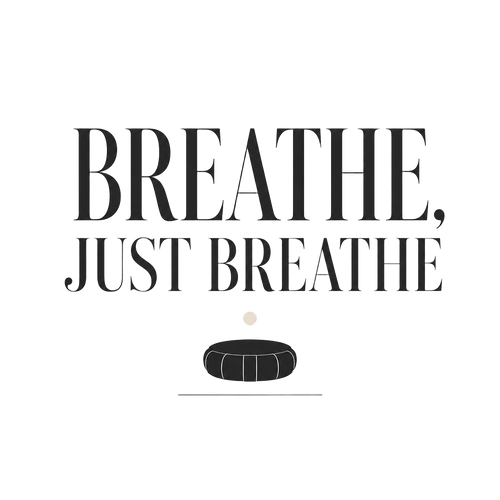 BREATHE, JUST BREATHE