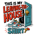THIS IS MY LEAVING-THE-HOUSE SHIRT