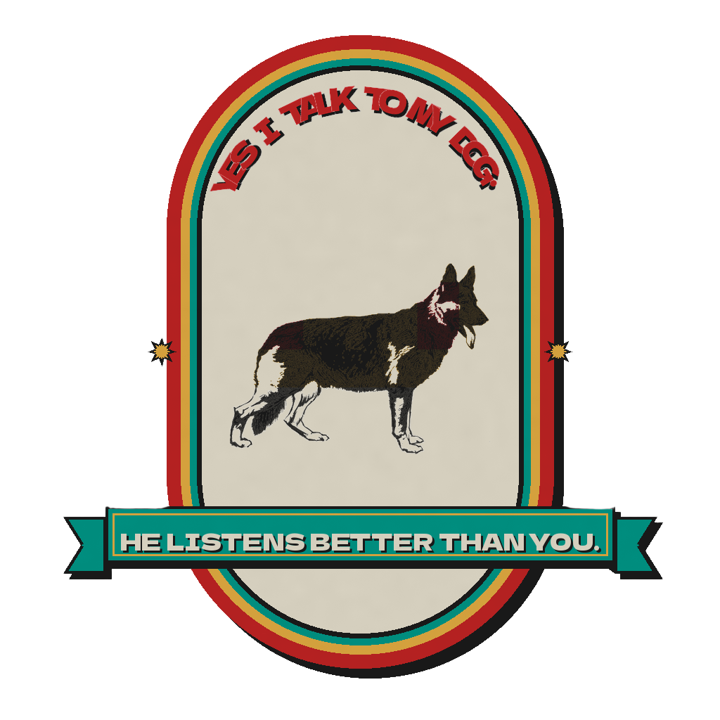 Yes I Talk to My Dog. He Listens Better Than You.