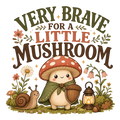 VERY BRAVE FOR A LITTLE MUSHROOM